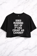 Does Running Out of F*cks Count as Cardio? Crop Top | Funny Sarcastic Graphic Tee