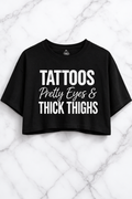 Tattoos Pretty Eyes & Thick Thighs Crop Top | Funny Confident Graphic Tee