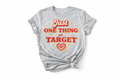 Just One Thing at Target Shirt | Funny Target Lover Tee | Mom Humor Graphic T-Shirt | Cute Retro Shopping Shirt